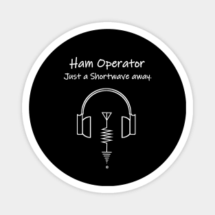 Ham Operator fun, Just a shortwave away Magnet